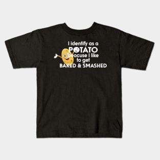 I Identify As A Potato Because I Like To Get Baked And Smashed Kids T-Shirt